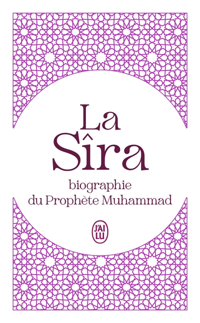 La Sîra: biographie du prophète Muhammad: abrégé