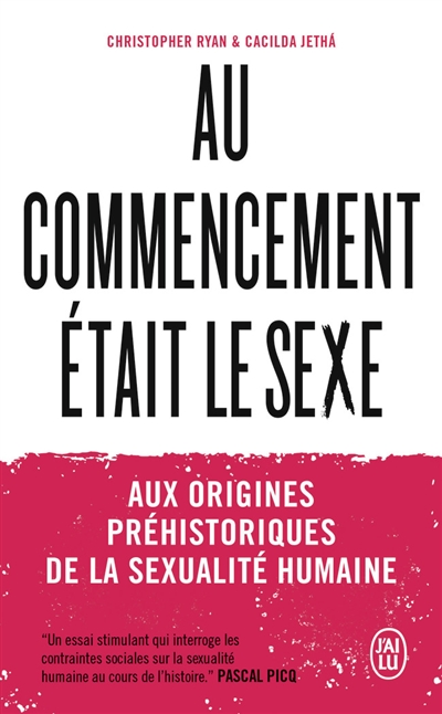 Au commencement était le sexe: aux origines préhistoriques de la sexualité humaine