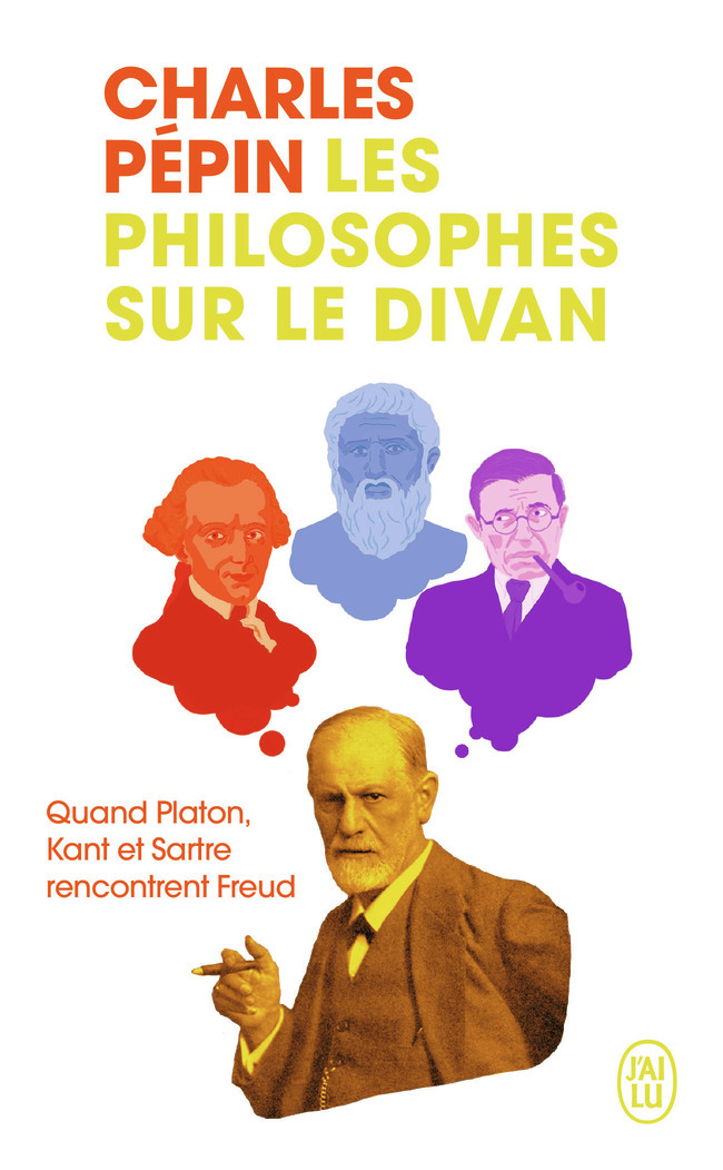 Les philosophes sur le divan: quand Platon, Kant et Sartre rencontrent Freud