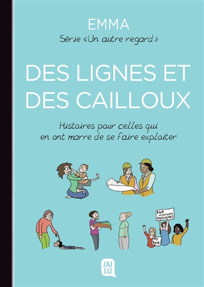 Un autre regard. Vol. 5. Des lignes et des cailloux: histoires pour celles qui en ont marre de se faire exploiter