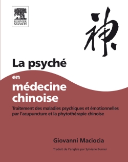 La psyché en médecine chinoise: traitements des maladies psychiques et émotionnelles par l'acupuncture et la phytothérapie chinoise