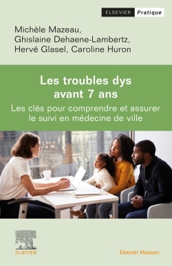 Les troubles dys avant 7 ans: les clés pour comprendre et assurer le suivi en médecine de ville