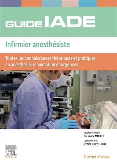 Guide de l'IADE - Infirmier anesthésiste - Toutes les connaissances théoriques et pratiques en anesthésie-réanimation et urgences