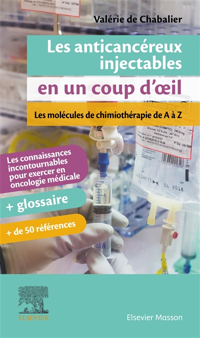 Les anticancéreux injectables en un coup d'oeil: les molécules de chimiothérapie de A à Z: les connaissances incontournables pour exercer en oncologie médicale