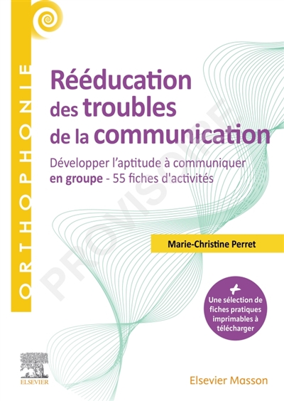 Rééducation des troubles de la communication: développer l'aptitude à communiquer en groupe: 55 fiches d'activités