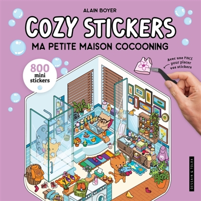 Cozy Stickers - Ma petite maison cocooning - 5 scènes à créer avec 800 mini stickers