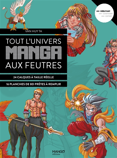 Tout l'univers manga aux feutres: 24 calques à taille réelle, 16 planches de BD prêtes à remplir: débutant