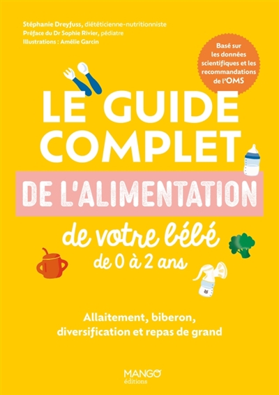 Le guide complet de l'alimentation de votre bébé de 0 à 2 ans: allaitement, biberon, diversification et repas de grand: basé sur les données scientifiques et les recommandations de l'OMS