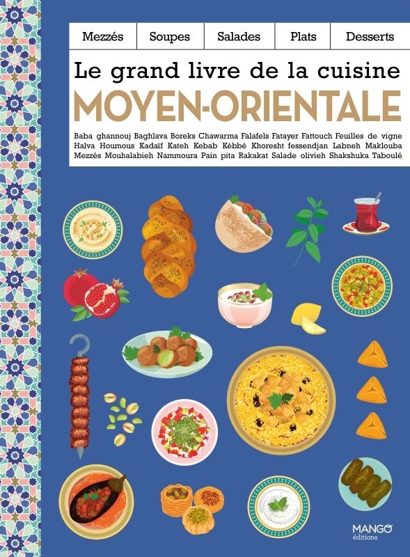 Le grand livre de la cuisine moyen-orientale: mezzés, soupes, salades, plats, desserts: baba ghannouj, baghlava, boreks...