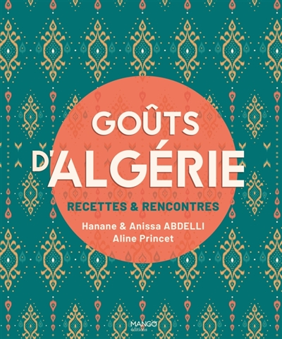 Goûts d'Algérie: recettes & rencontres