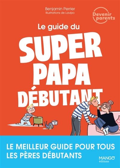 Le guide du super papa débutant - Le meilleur guide pour tous les pères débutants