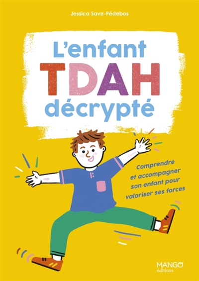 L'enfant TDAH décrypté: comprendre et accompagner son enfant pour valoriser ses forces