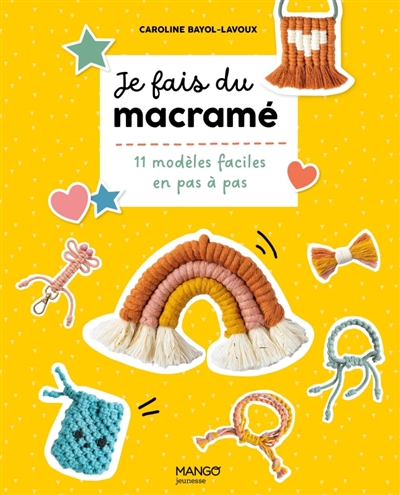 Je fais du macramé: 11 modèles faciles en pas à pas