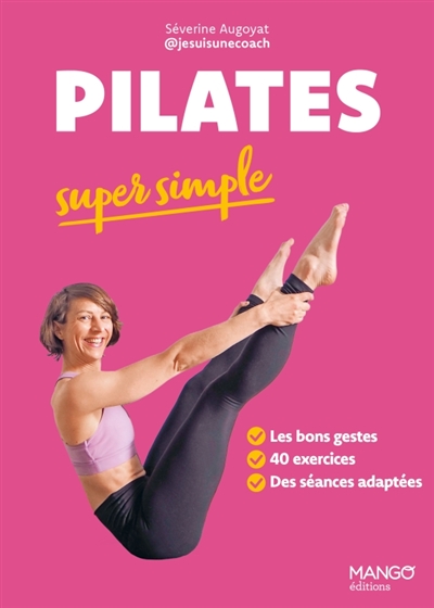 Pilates super simple: les bons gestes, 40 exercices, des séances adaptées