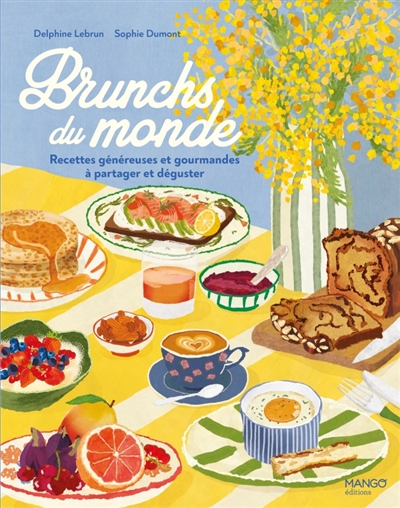 Brunchs du monde: recettes généreuses et gourmandes à partager et à déguster