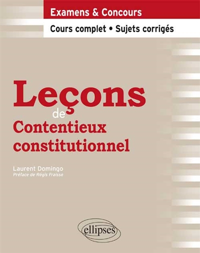 Leçons de contentieux constitutionnel: examens & concours: cours complet, sujets corrigés