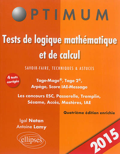 Tests de logique mathématique et de calcul. Savoir-faire, techniques et astuces - Tage-Mage®, Tage 2®, Arpège, Score IAE-Message. Les concours ESC, Passerelle, Tremplin, Sésame, Acces, Mastères, IAE