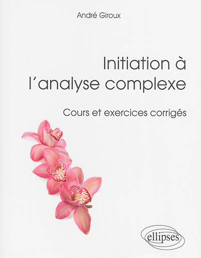 Initiation à l'analyse complexe - Cours et exercices corrigés