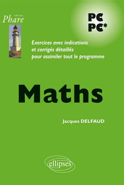 Maths PC PC*: exercices avec indications et corrigés détaillés pour assimiler tout le programme