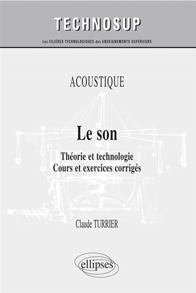 ACOUSTIQUE - Le son - Théorie et technologie. Cours et exercices corrigés (niveau B)