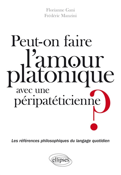 Peut-on faire l'amour platonique avec une péripatéticienne?: les références philosophiques du langage quotidien