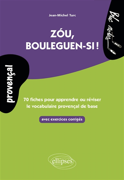 Zou, bouleguen-si!: 70 fiches pour apprendre ou réviser le vocabulaire provençal de base: avec exercices corrigés