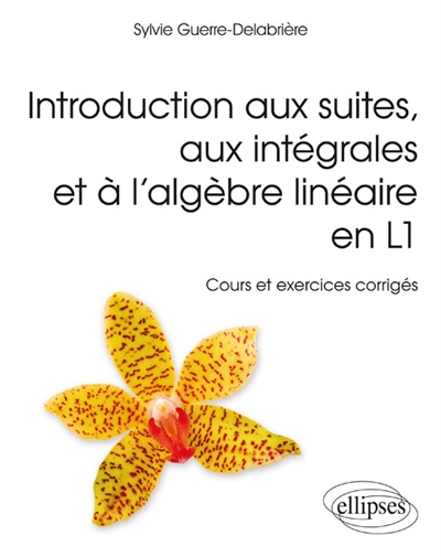 Initiation aux suites, aux intégrales et à l'algèbre linéaire en L1 - Cours et exercices corrigés