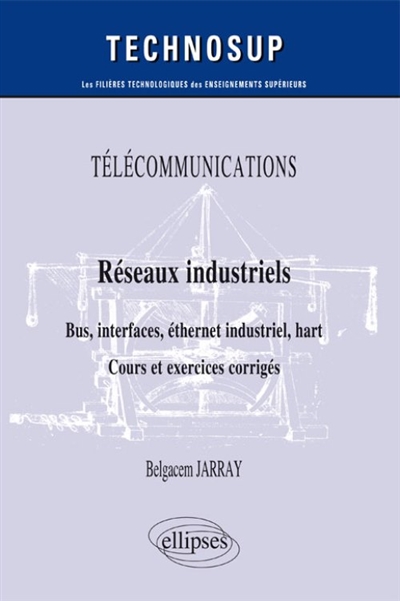 TÉLÉCOMMUNICATIONS - Réseaux industriels - Bus, interfaces, éthernet industriel, hart - Cours et exercices corrigés - Niveau B