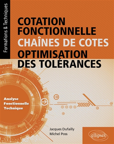Cotation fonctionnelle, chaînes de cotes, optimisation des tolérances: analyse fonctionnelle technique