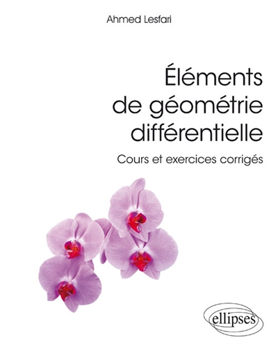 Eléments de géométrie différentielle: cours et exercices corrigés