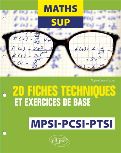 Maths Sup - 20 fiches techniques et exercices de base - MPSI, PCSI et PTSI