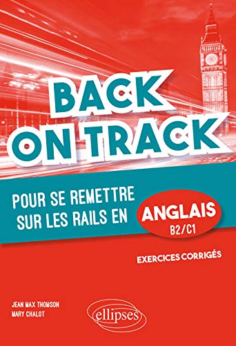 Back on track: pour se remettre sur les rails en anglais, B2-C1: grammaire, vocabulaire, pièges à éviter, exercices d'application