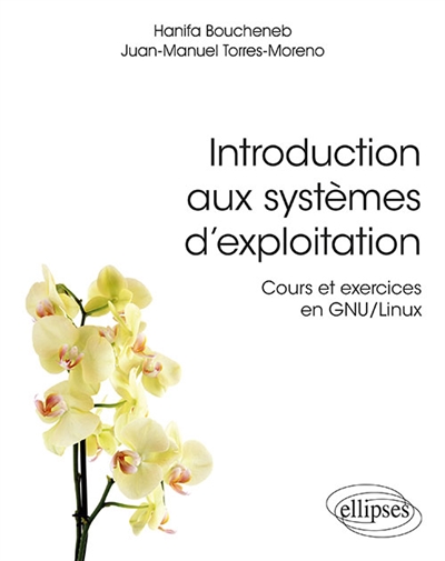 Introduction aux systèmes d'exploitation: cours et exercices en GNU-Linux