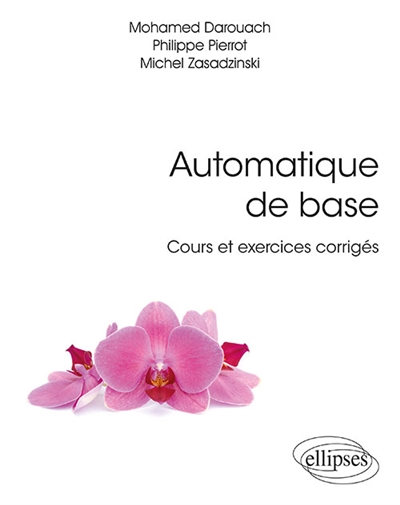 Automatique de base: cours et exercices corrigés