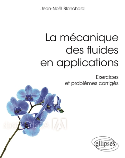 La mécanique des fluides en applications: exercices et problèmes corrigés