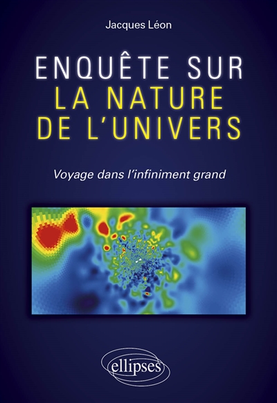 Enquête sur la nature de l'Univers: voyage dans l'infiniment grand