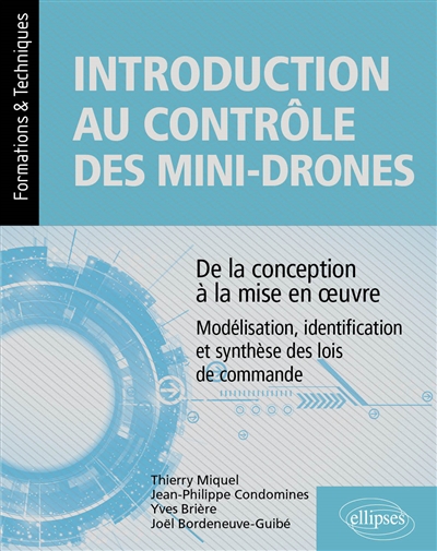 Introduction au contrôle des mini-drones: de la conception à la mise en œuvre: modélisation, identification et synthèse des lois de commande
