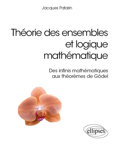 Théorie des ensembles et logique mathématique: des infinis mathématiques aux théorèmes de Gödel