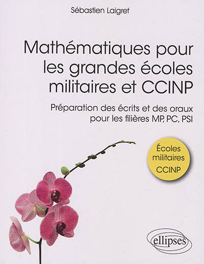 Mathématiques pour les grandes écoles militaires et CCINP: préparation des écrits et des oraux pour les filières MP, PC, PSI
