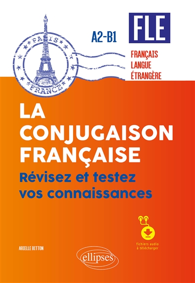 FLE (français langue étrangère). La conjugaison française. Révisez et testez vos connaissances - A2-B1 (avec fichiers audio)