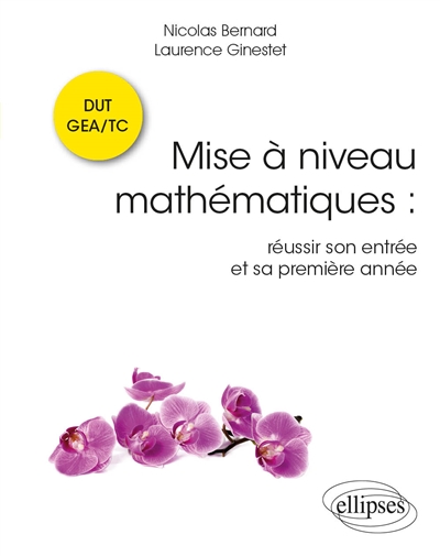 Mise à niveau Mathématiques: réussir son entrée et sa première année en DUT GEA/TC