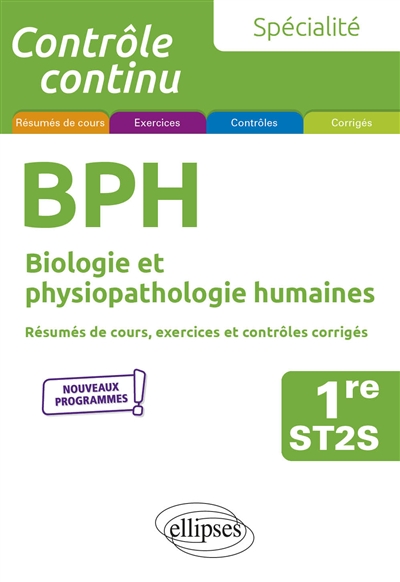 BPH, biologie et physiopathologie humaines 1re ST2S, spécialité: résumés de cours, exercices et contrôles corrigés: nouveaux programmes