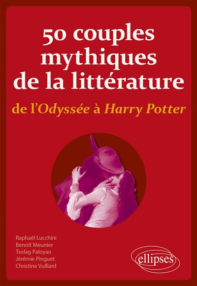 50 couples mythiques de la littérature: de l'Odyssée à Harry Potter