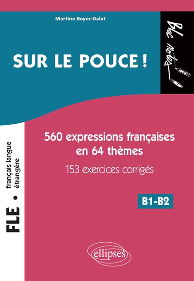 FLE. Sur le pouce! - 560 Expressions françaises en 64 thèmes avec 153 exercices corrigés. B1-B2 (niveau 2) (Français langue étrangère)