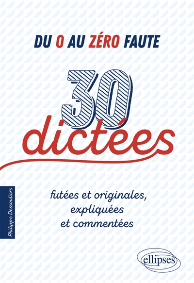 Du 0 au zéro faute: 30 dictées futées et originales, expliquées et commentées