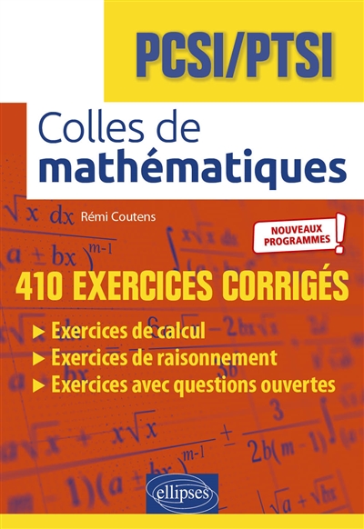 Colles de mathématiques: PCSI, PTSI: 410 exercices corrigés, nouveaux programmes