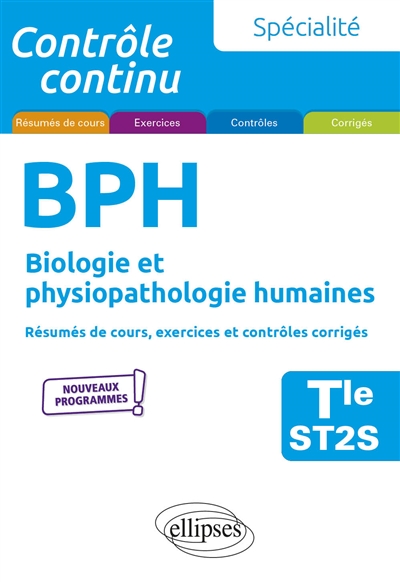 Spécialité BPH, biologie et physiopathologie humaines terminale ST2S: résumés de cours, exercices et contrôles corrigés: nouveaux programmes