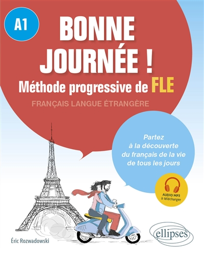 Bonne journée! méthode progressive de FLE, français langue étrangère, A1: partez à la découverte du français de la vie de tous les jours