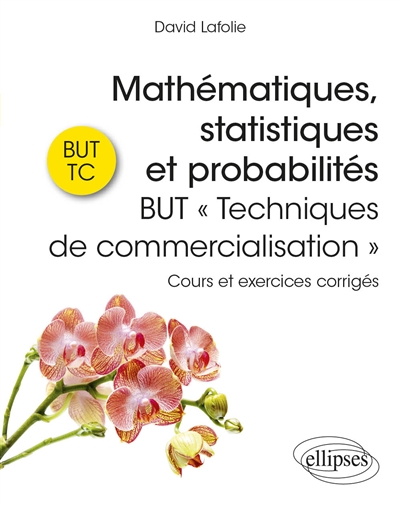 Mathématiques, statistiques et probabilités - BUT " Techniques de commercialisation " - Cours et exercices corrigés