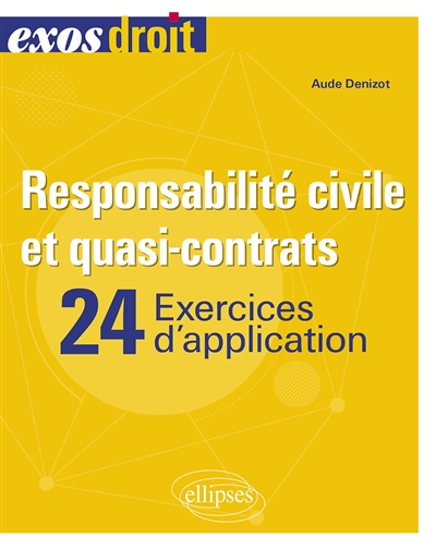 Responsabilité civile et quasi-contrats: 24 exercices d'application